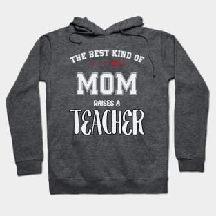 The best kind of mom raise a teacher Hoodie